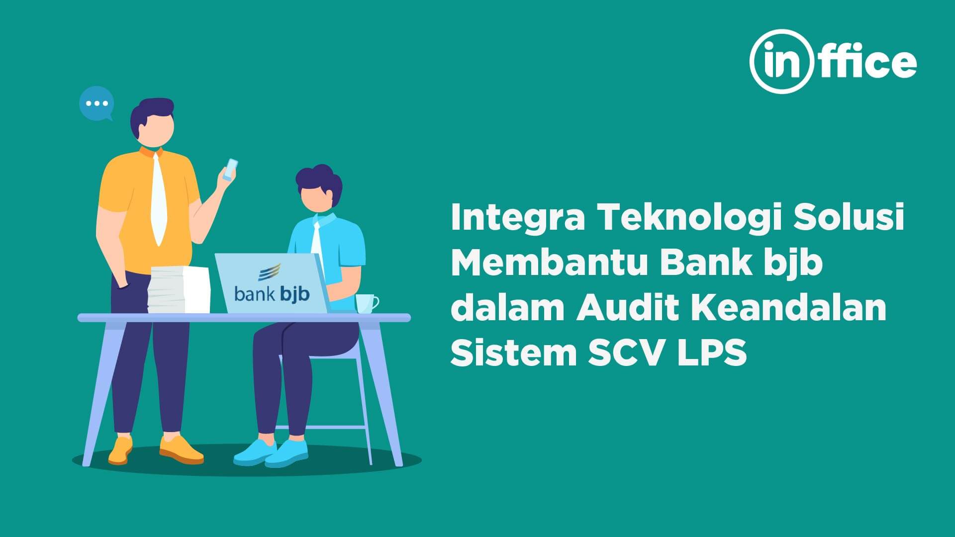 Integra teknologi Solusi Membantu Bank bjb dalam Audit Keandalan Sistem SCV LPS