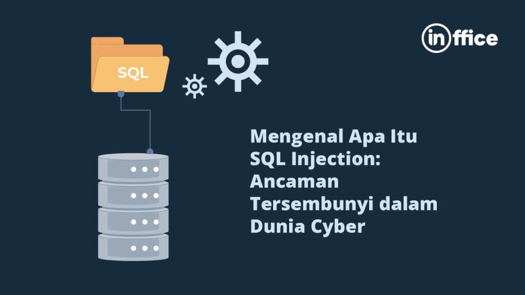 Mengenal Apa Itu SQL Injection Ancaman Tersembunyi dalam Dunia Cyber