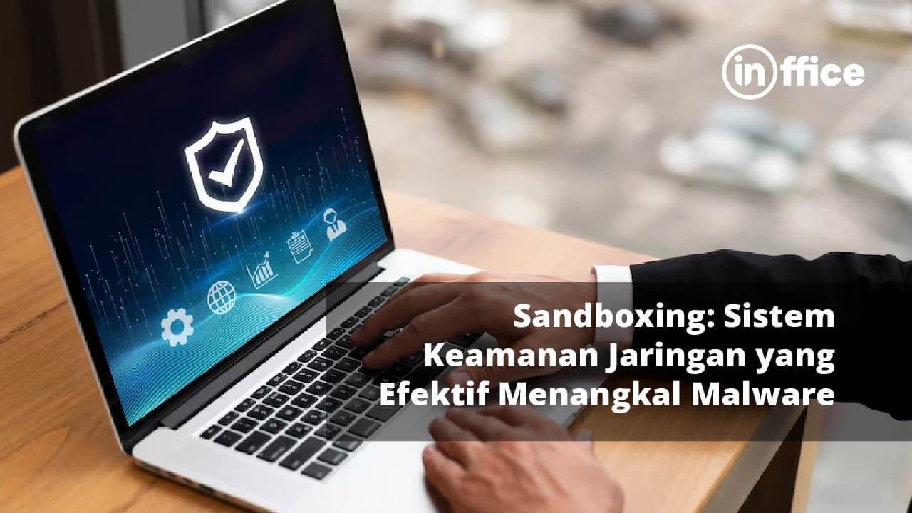 Sandboxing Sistem Keamanan Jaringan yang Efektif Menangkal Malware