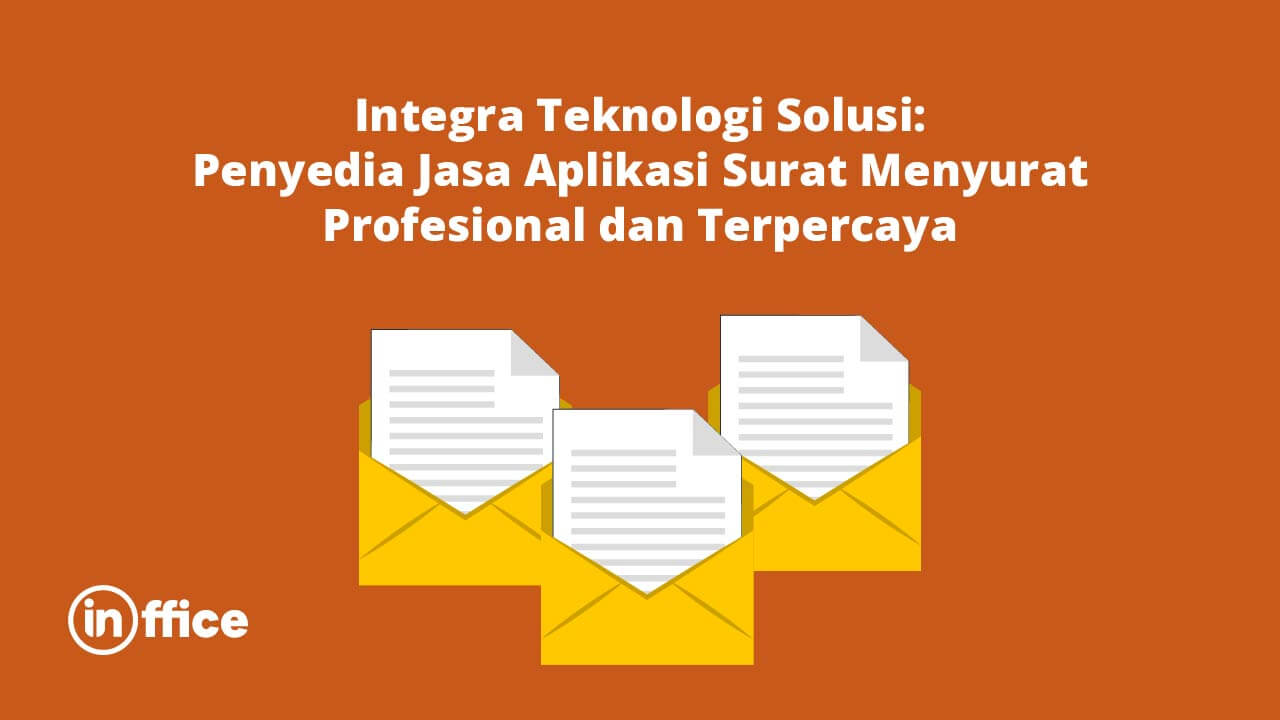 Integra Teknologi Solusi Penyedia Jasa Aplikasi Surat Menyurat Profesional dan Terpercaya