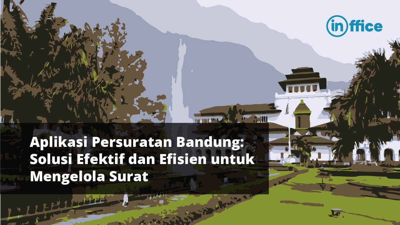 Aplikasi Persuratan Bandung Solusi Efektif dan Efisien untuk Mengelola Surat