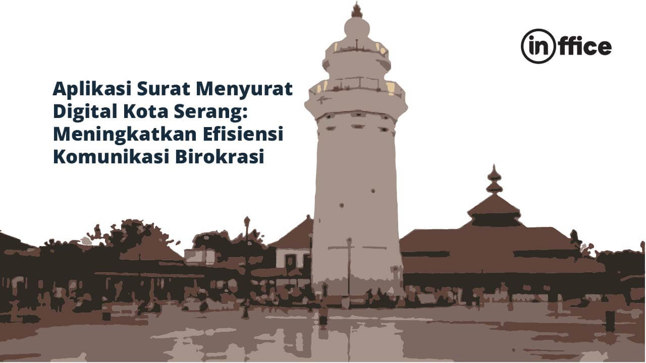 Aplikasi Surat Menyurat Digital Kota Serang Meningkatkan Efisiensi Komunikasi Birokrasi