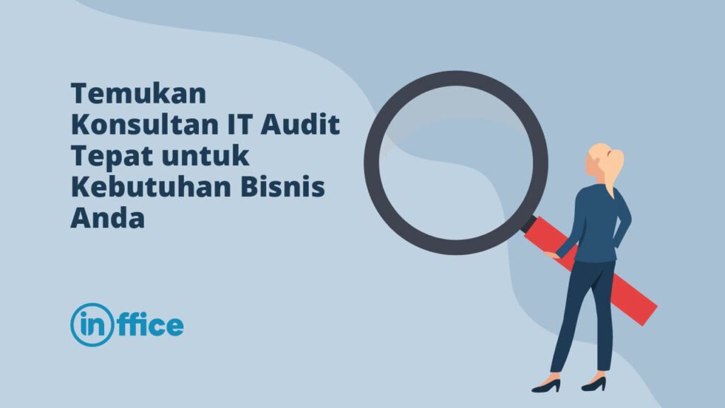 Temukan Konsultan IT Audit Tepat untuk Kebutuhan Bisnis Anda