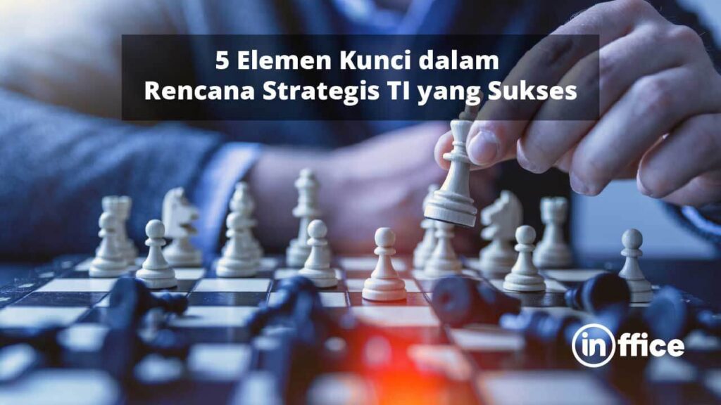 5 Elemen Kunci dalam Rencana Strategis TI yang Sukses