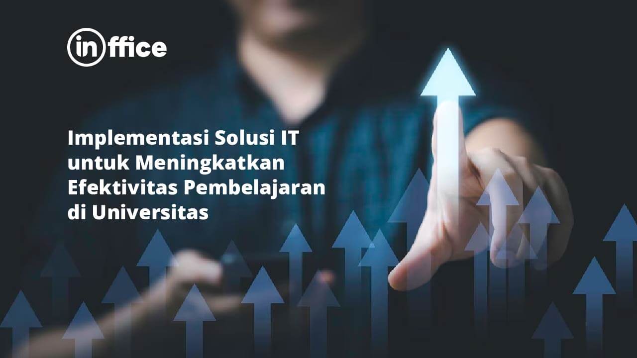 Implementasi Solusi IT untuk Meningkatkan Efektivitas Pembelajaran di Universitas