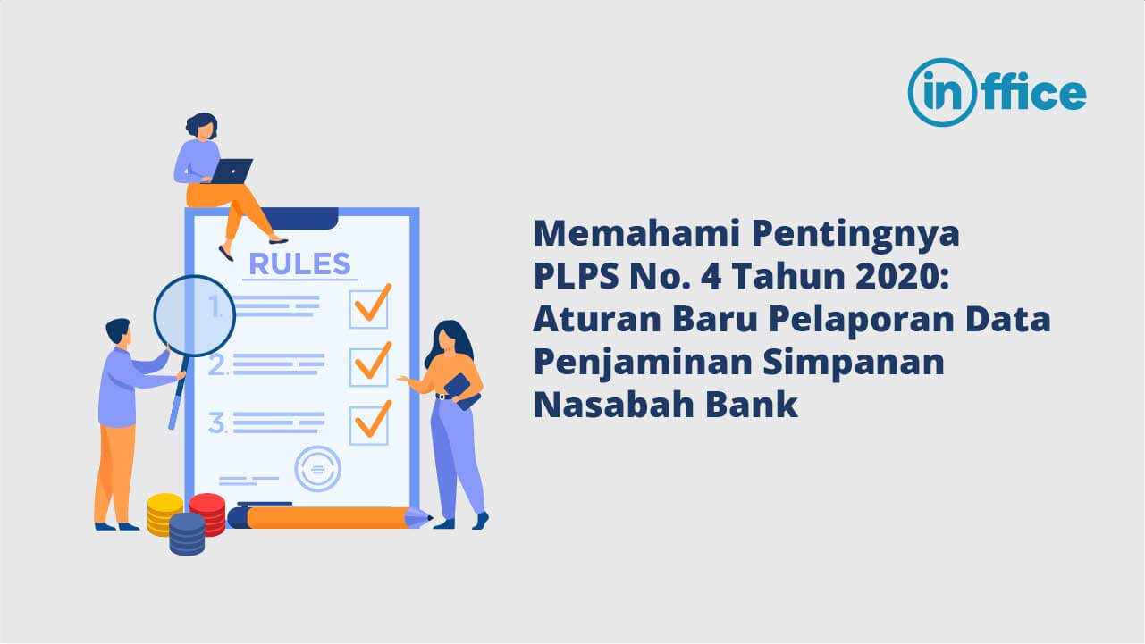 Memahami Pentingnya PLPS No. 4 Tahun 2020 Aturan Baru Pelaporan Data Penjaminan Simpanan Nasabah Bank