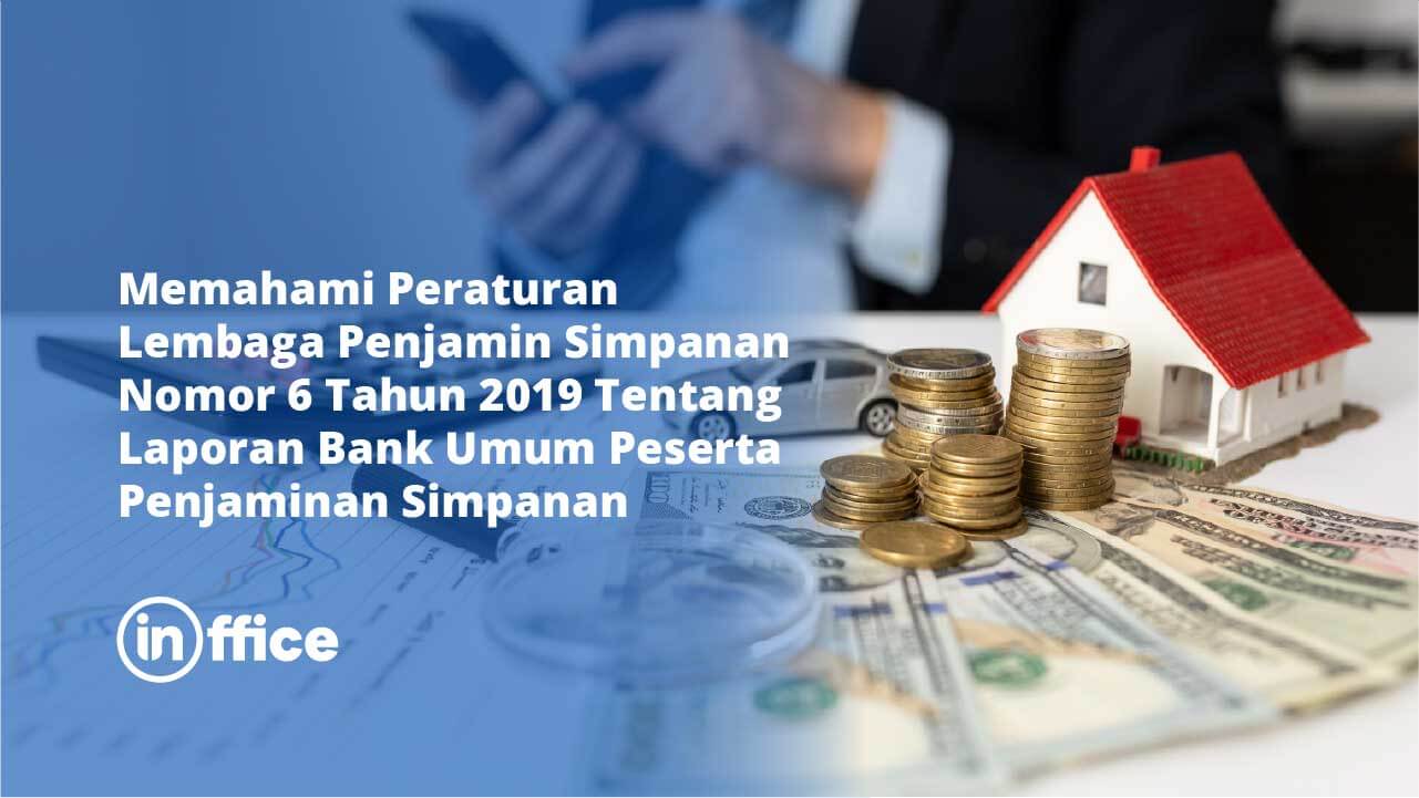 Memahami Peraturan Lembaga Penjamin Simpanan Nomor 6 Tahun 2019 Tentang Laporan Bank Umum Peserta Penjaminan Simpanan