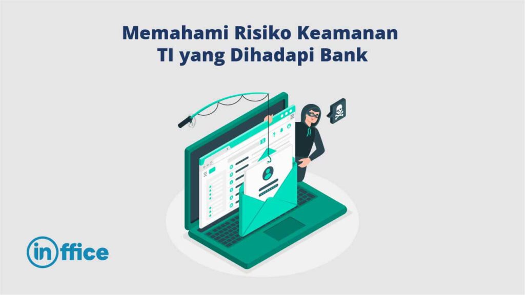 Memahami Risiko Keamanan TI yang Dihadapi Bank