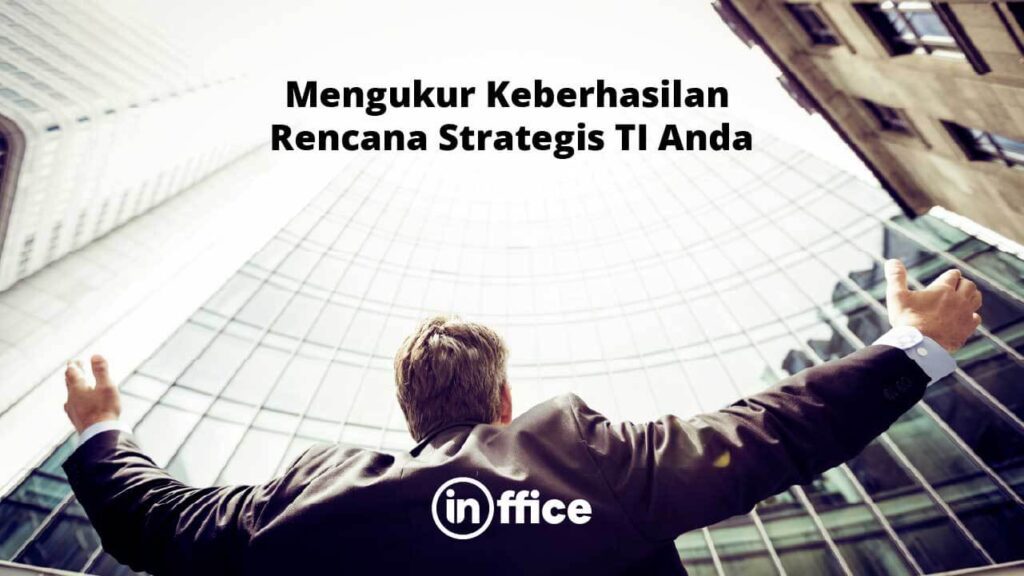 Mengukur Keberhasilan Rencana Strategis TI Anda