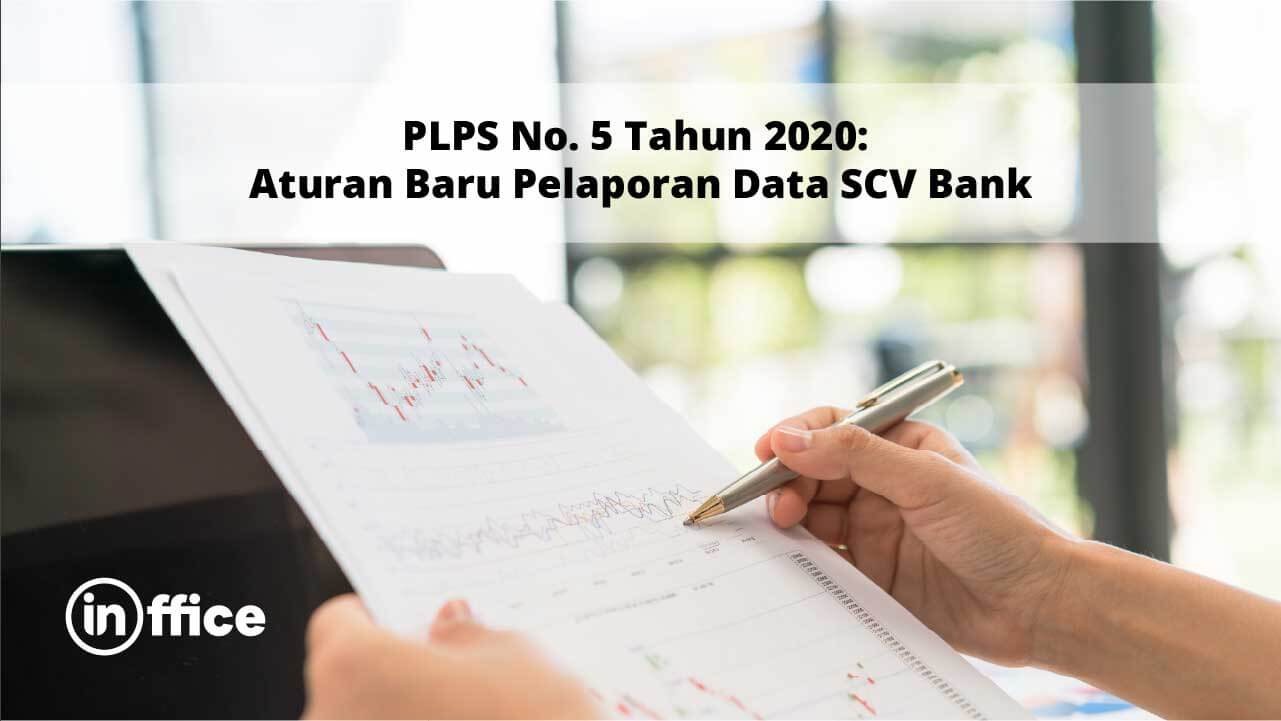 PLPS No. 5 Tahun 2020 Aturan Baru Pelaporan Data SCV Bank