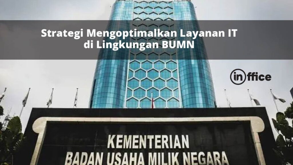 Strategi Mengoptimalkan Layanan IT di Lingkungan BUMN