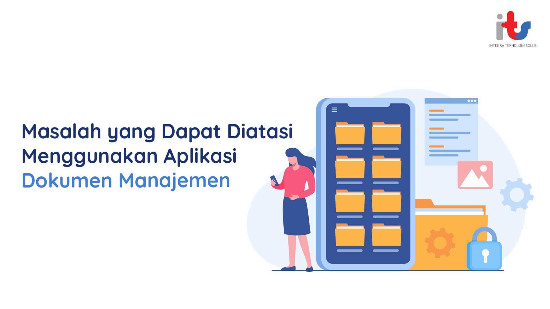 Masalah yang Dapat Diatasi Menggunakan Aplikasi Dokumen Manajemen