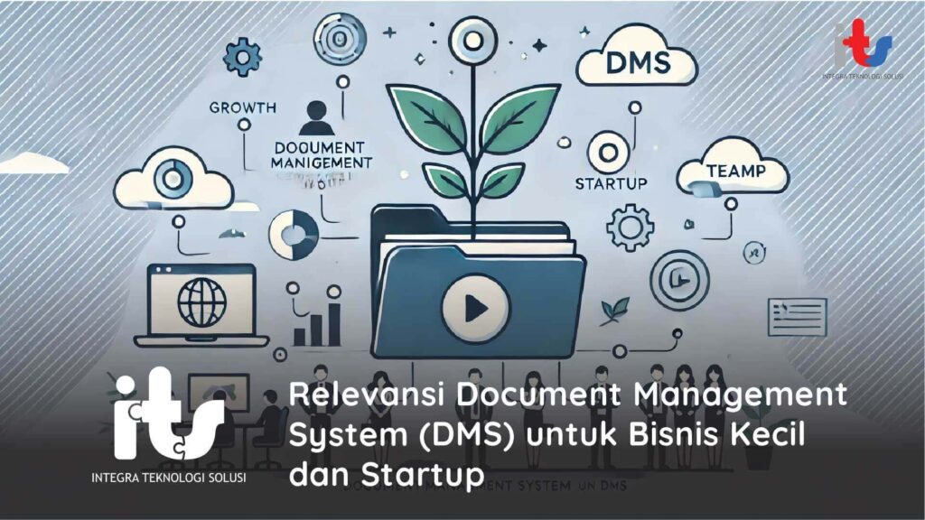 Relevansi Document Management System (DMS) untuk Bisnis Kecil dan Startup