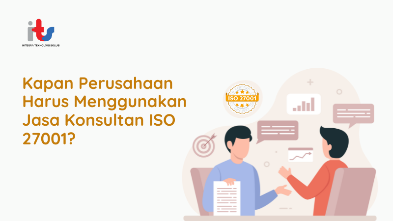 Kapan Perusahaan Harus Menggunakan Jasa Konsultan ISO 27001