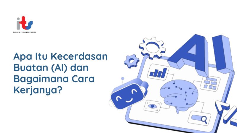 Apa Itu Kecerdasan Buatan (AI) dan Bagaimana Cara Kerjanya