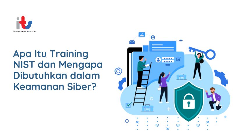 Apa Itu Training NIST dan Mengapa Dibutuhkan dalam Keamanan Siber