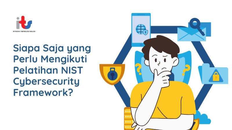 Siapa Saja yang Perlu Mengikuti Pelatihan NIST Cybersecurity Framework