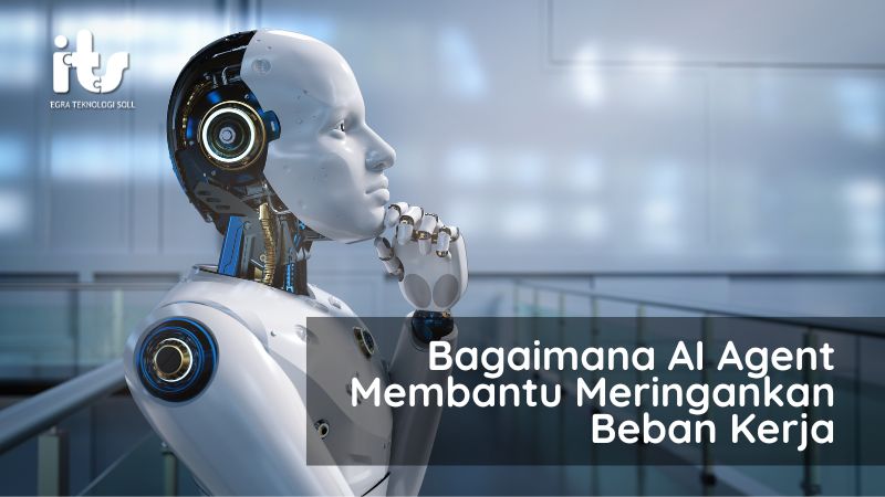 Bagaimana AI Agent Membantu Meringankan Beban Kerja