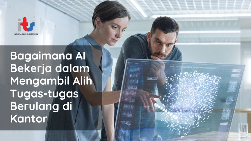 Bagaimana AI Bekerja dalam Mengambil Alih Tugas-tugas Berulang di Kantor