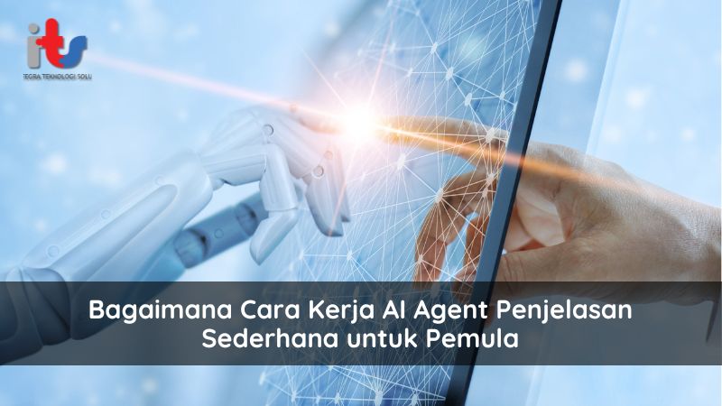 Bagaimana Cara Kerja AI Agent Penjelasan Sederhana untuk Pemula