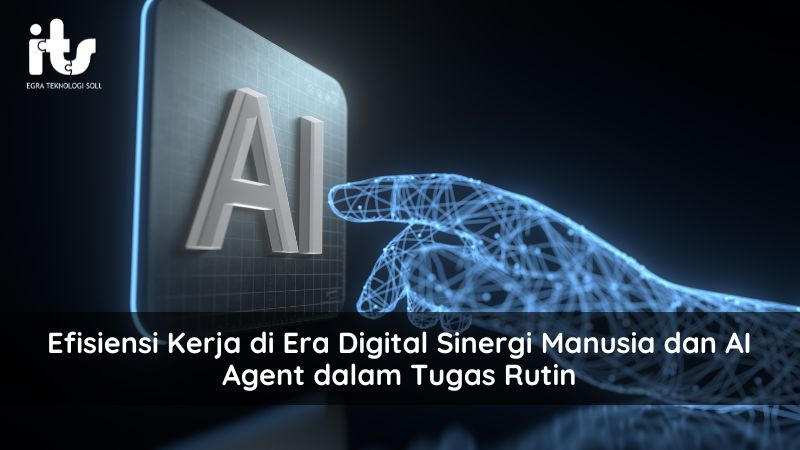 Efisiensi Kerja di Era Digital Sinergi Manusia dan AI Agent dalam Tugas Rutin
