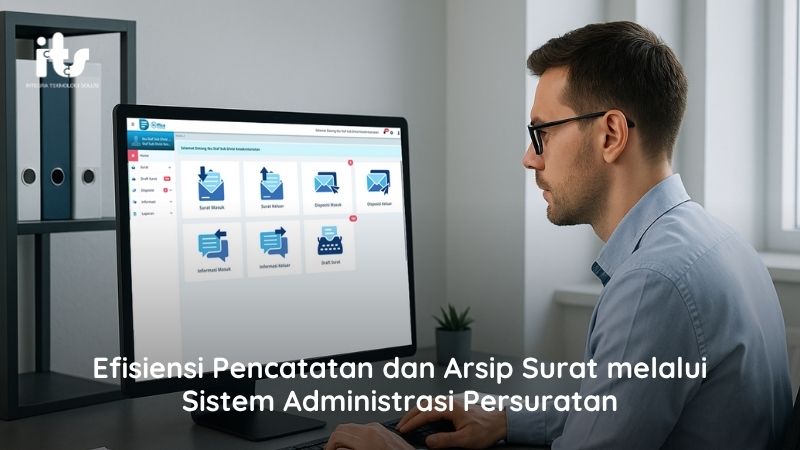 Efisiensi Pencatatan dan Arsip Surat melalui Sistem Administrasi Persuratan