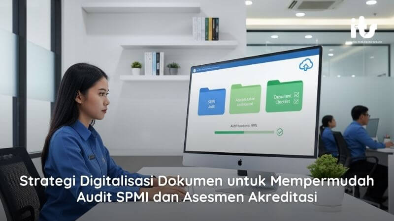 Strategi Digitalisasi Dokumen untuk Mempermudah Audit SPMI dan Asesmen Akreditasi