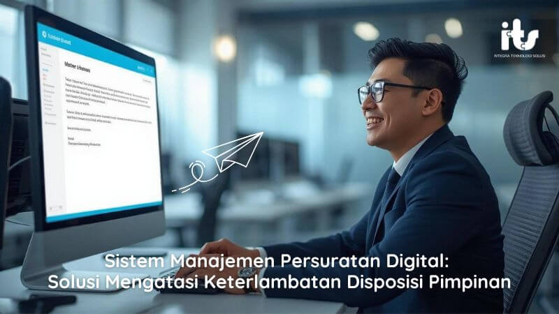Sistem Manajemen Persuratan Digital Solusi Mengatasi Keterlambatan Disposisi Pimpinan