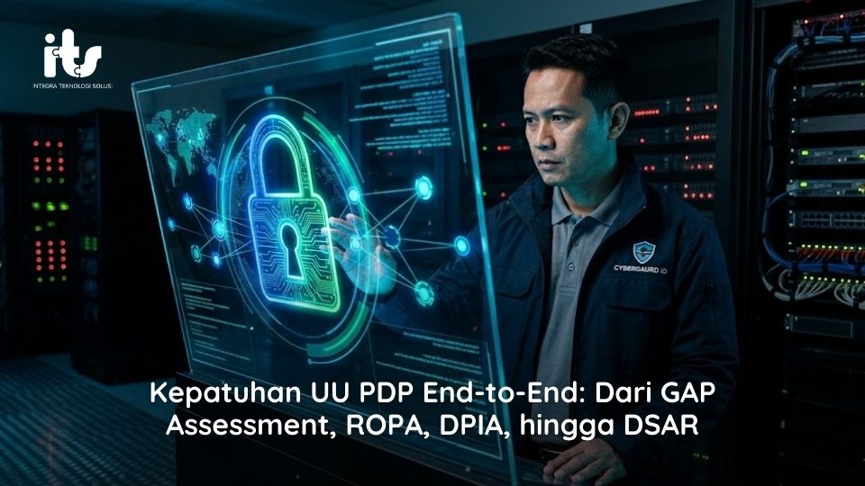 Kepatuhan UU PDP End-to-End Dari GAP Assessment, ROPA, DPIA, hingga DSAR