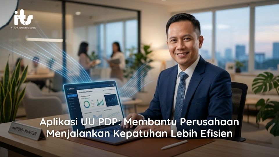 Aplikasi UU PDP: Membantu Perusahaan Menjalankan Kepatuhan Lebih Efisien