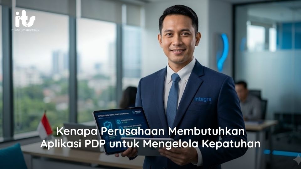 Kenapa Perusahaan Membutuhkan Aplikasi PDP untuk Mengelola Kepatuhan