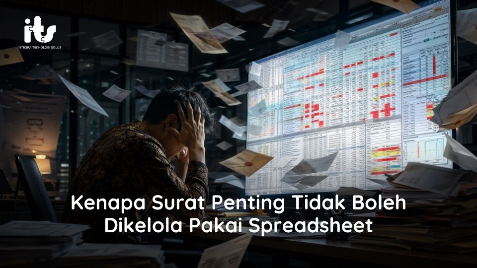 Kenapa Surat Penting Tidak Boleh Dikelola Pakai Spreadsheet