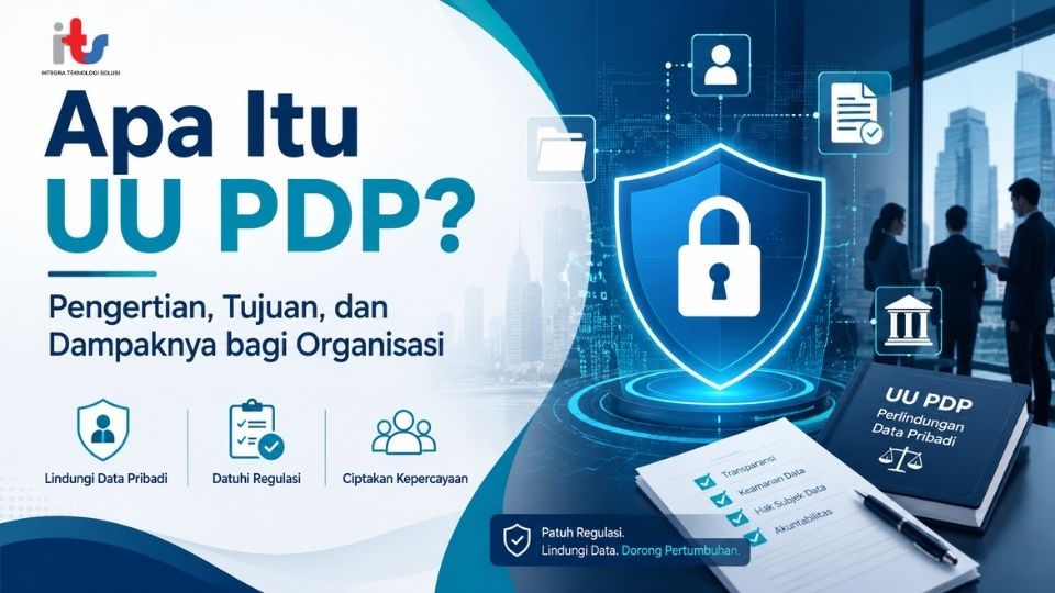 Apa Itu UU PDP_ Pengertian, Tujuan, dan Dampaknya bagi Organisasi