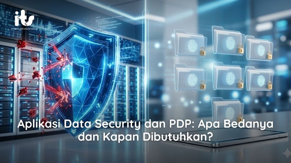 Aplikasi Data Security dan PDP: Apa Bedanya dan Kapan Dibutuhkan?
