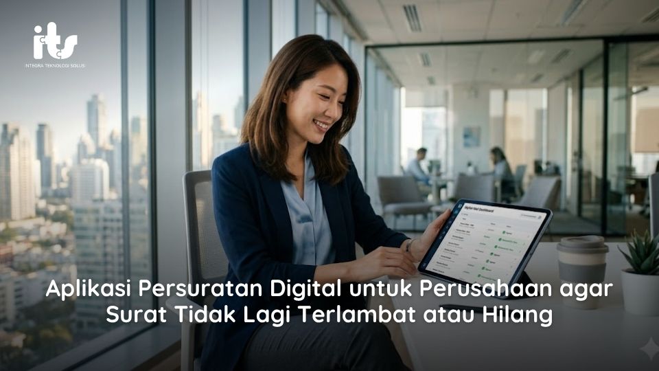 Aplikasi Persuratan Digital untuk Perusahaan agar Surat Tidak Lagi Terlambat atau Hilang