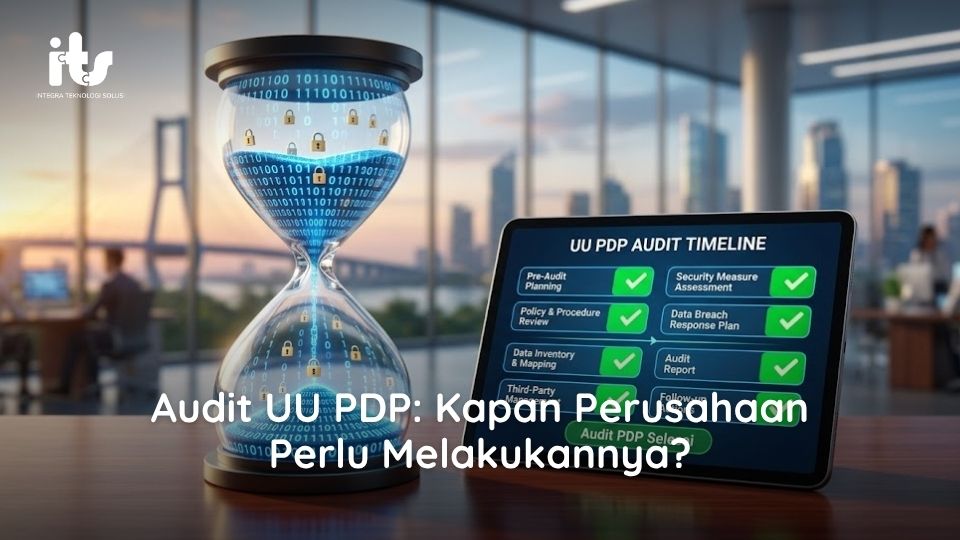 Audit UU PDP: Kapan Perusahaan Perlu Melakukannya?