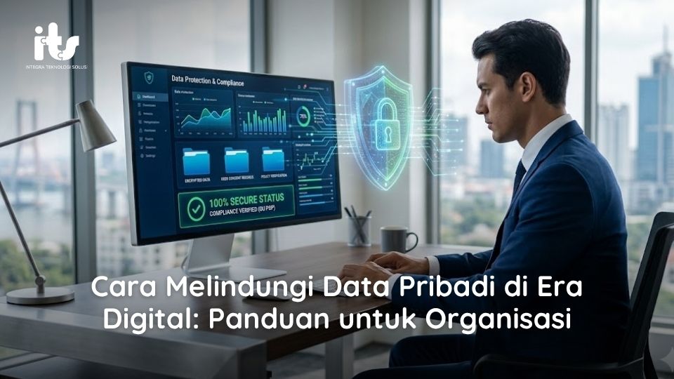 Cara Melindungi Data Pribadi di Era Digital: Panduan untuk Organisasi
