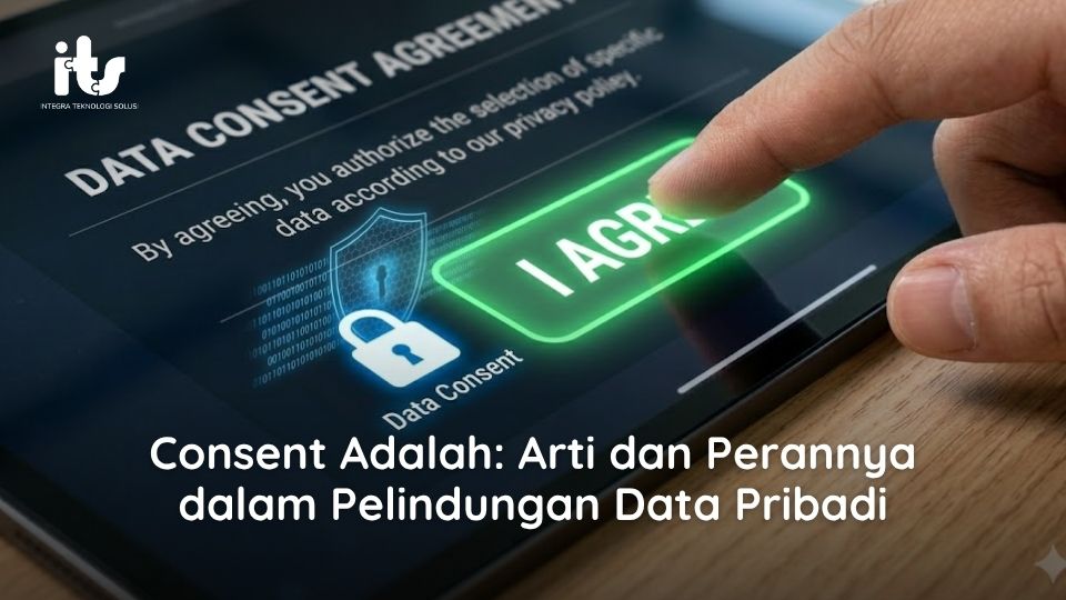 Consent Adalah: Arti dan Perannya dalam Pelindungan Data Pribadi