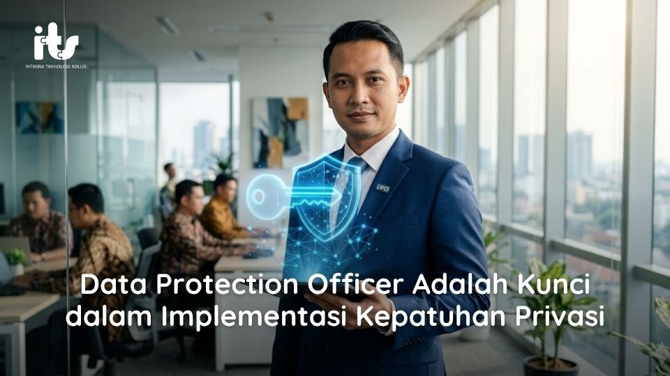 Data Protection Officer Adalah Kunci dalam Implementasi Kepatuhan Privasi