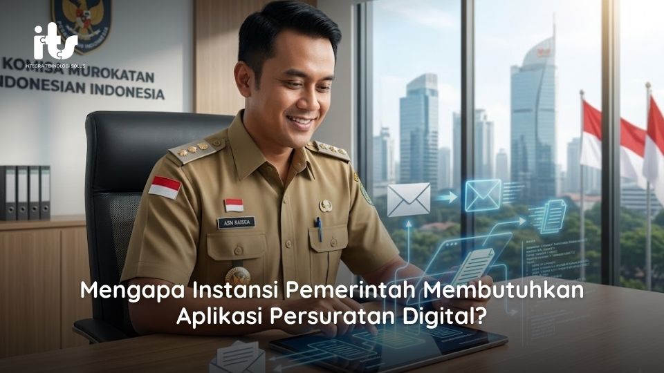 Mengapa Instansi Pemerintah Membutuhkan Aplikasi Persuratan Digital
