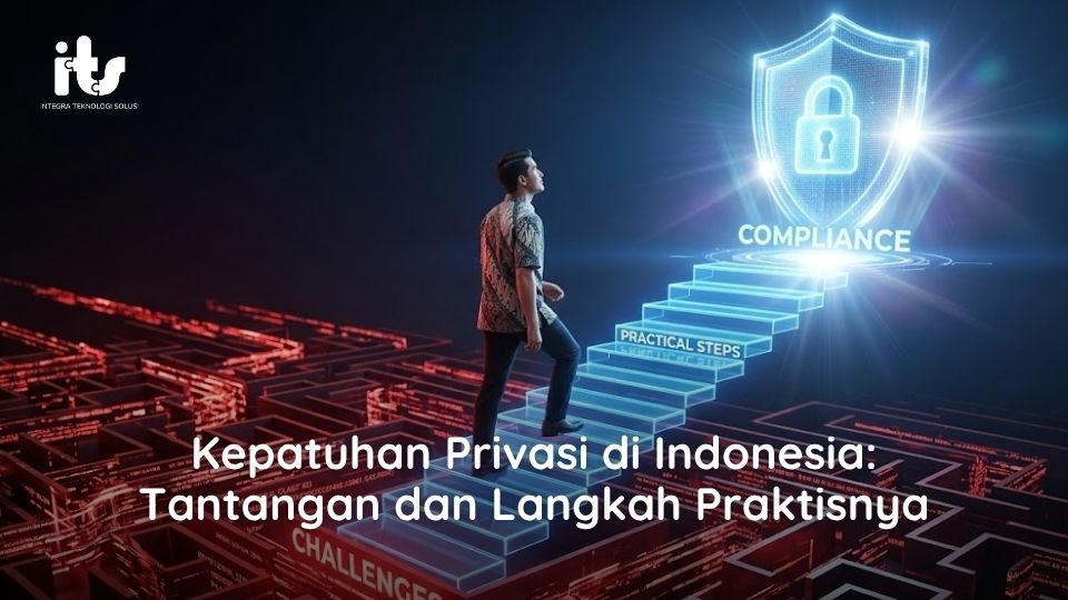 Kepatuhan Privasi di Indonesia: Tantangan dan Langkah Praktisnya