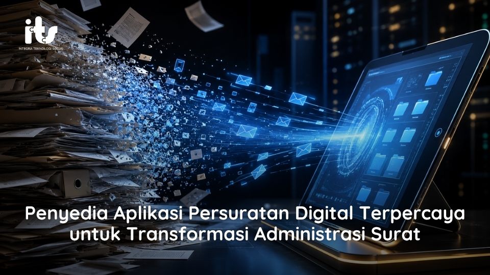 Penyedia Aplikasi Persuratan Digital Terpercaya untuk Transformasi Administrasi Surat