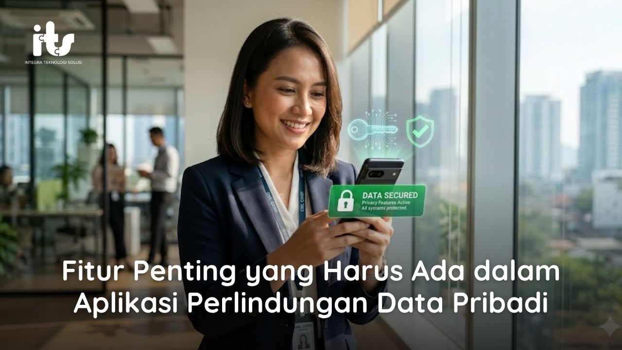 Fitur Penting yang Harus Ada dalam Aplikasi Perlindungan Data Pribadi