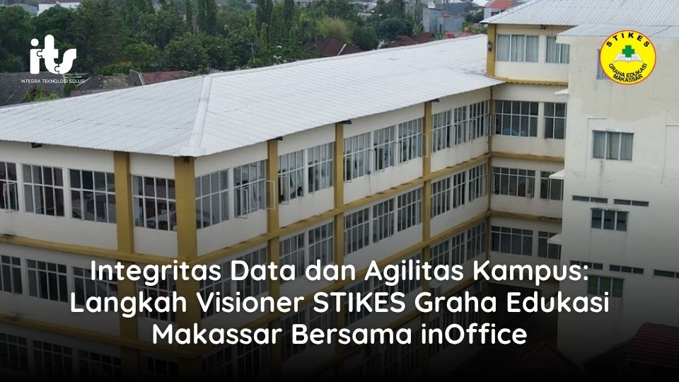 Integritas Data dan Agilitas Kampus: Langkah Visioner STIKES Graha Edukasi Makassar Bersama inOffice