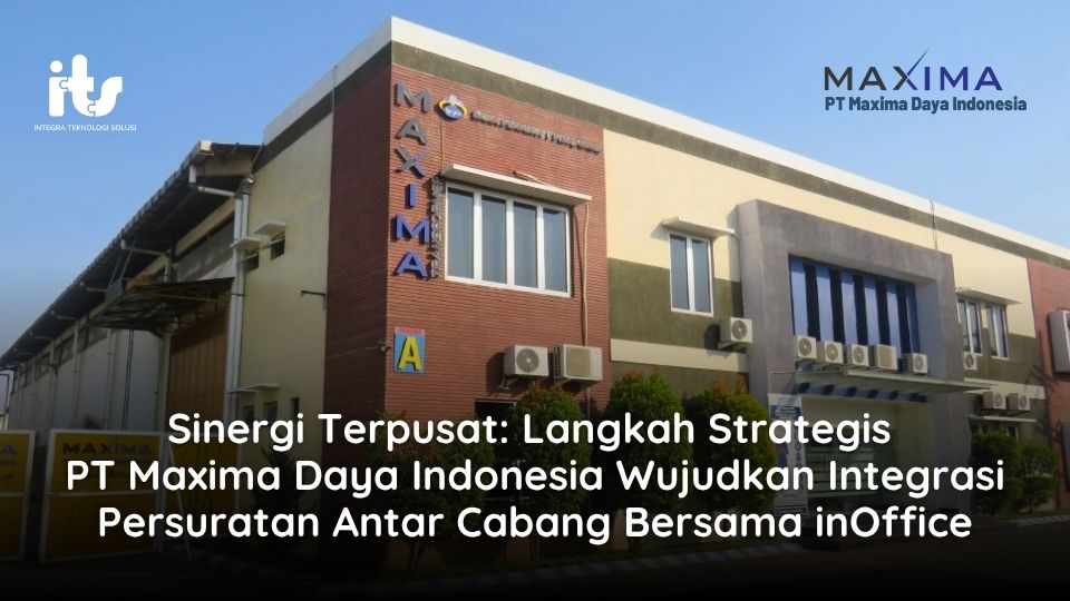 Sinergi Terpusat: Langkah Strategis PT Maxima Daya Indonesia Wujudkan Integrasi Persuratan Antar Cabang Bersama inOffice