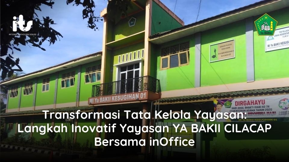 Transformasi Tata Kelola Yayasan: Langkah Inovatif Yayasan YA BAKII CILACAP Bersama inOffice