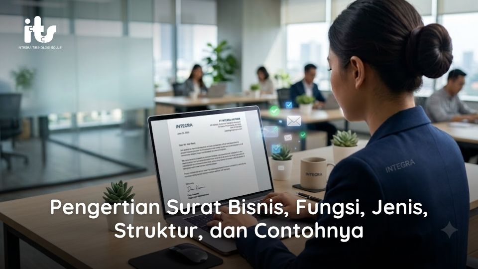 Pengertian Surat Bisnis, Fungsi, Jenis, Struktur, dan Contohnya